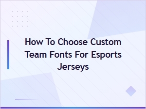How to Choose Custom Team Fonts for Esports Jerseys